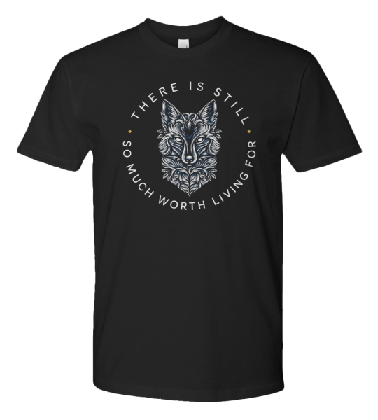 Black T-shirt with the silver fox emblem and There Is Still So Much Worth Living For lettering